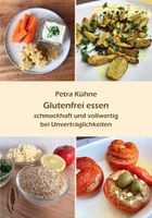 Glutenfrei essen - schmackhaft und vollwertig bei Unverträglichkeiten